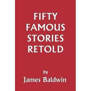 Fifty Famous Stories Retold (Yesterday's Classics) -- James Baldwin